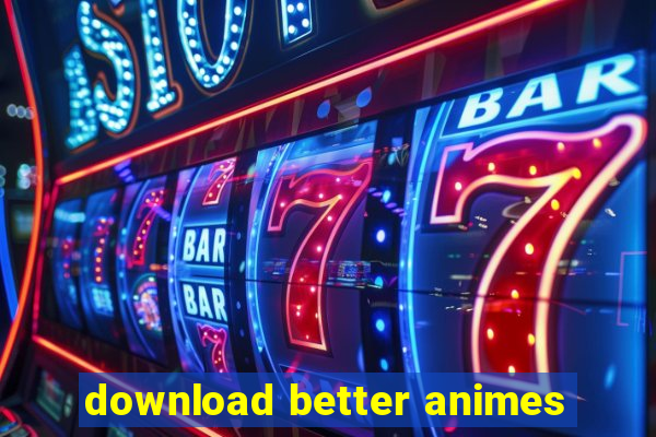 download better animes